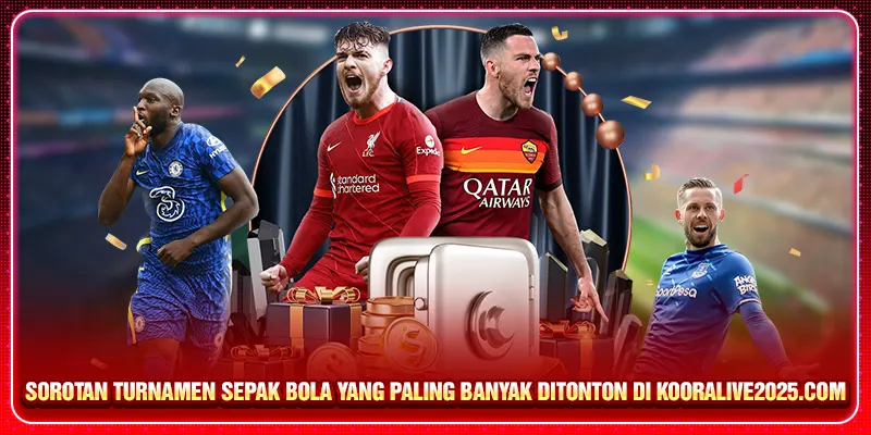 Sorotan turnamen sepak bola yang paling banyak ditonton di Kooralive2025.com